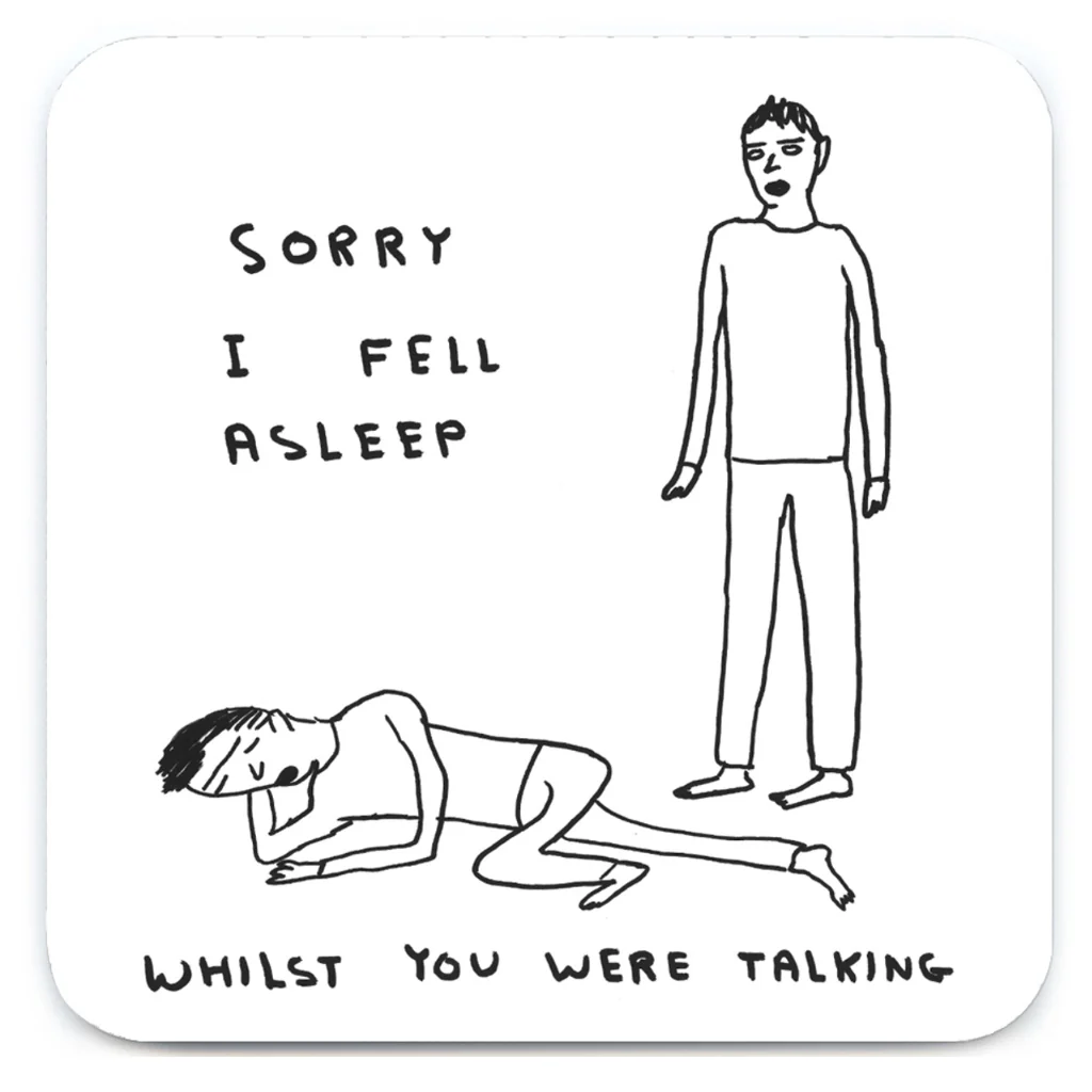 Funny Drinks Coaster – Sorry I Fell Asleep by David Shrigley