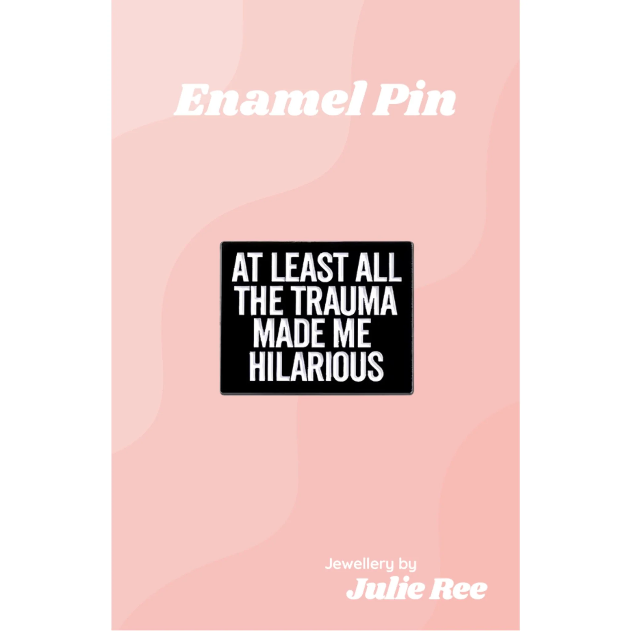 Julie Ree Enamel Pin - All The Trauma