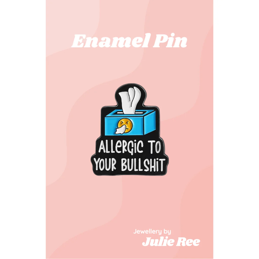 Julie Ree Enamel Pin - Allergic To Your Bullshit