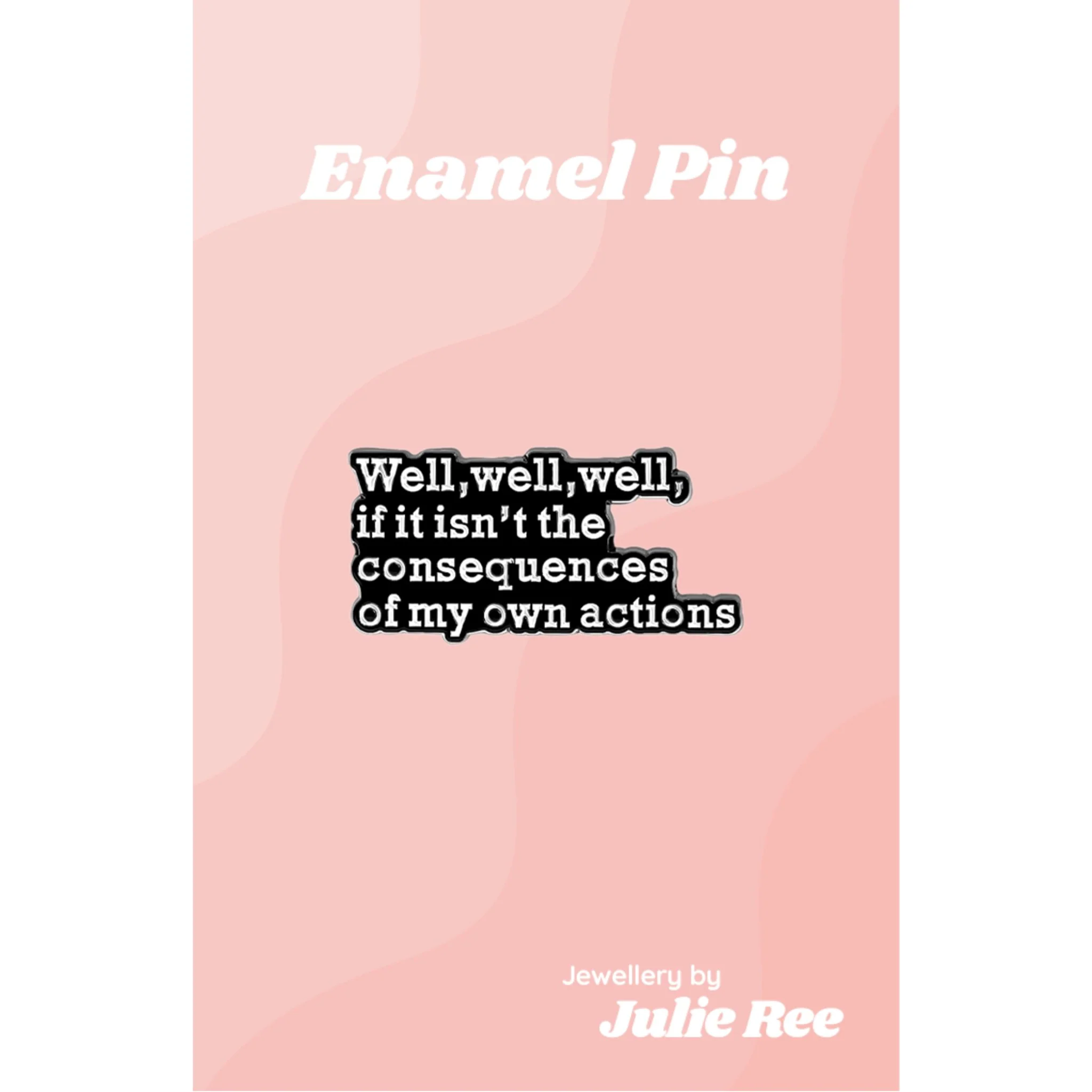 Julie Ree Enamel Pin - Consequences