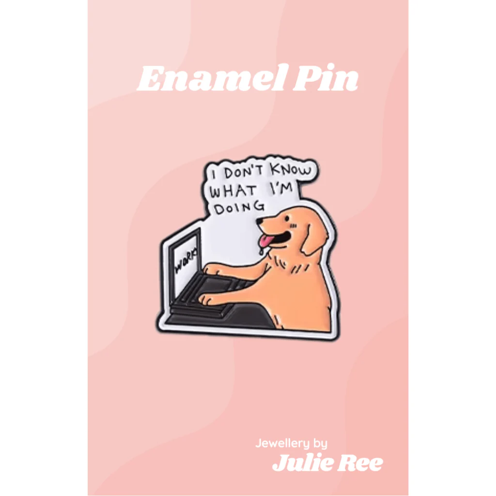 Julie Ree Enamel Pin - I Don’t Know What I’m Doing Dog