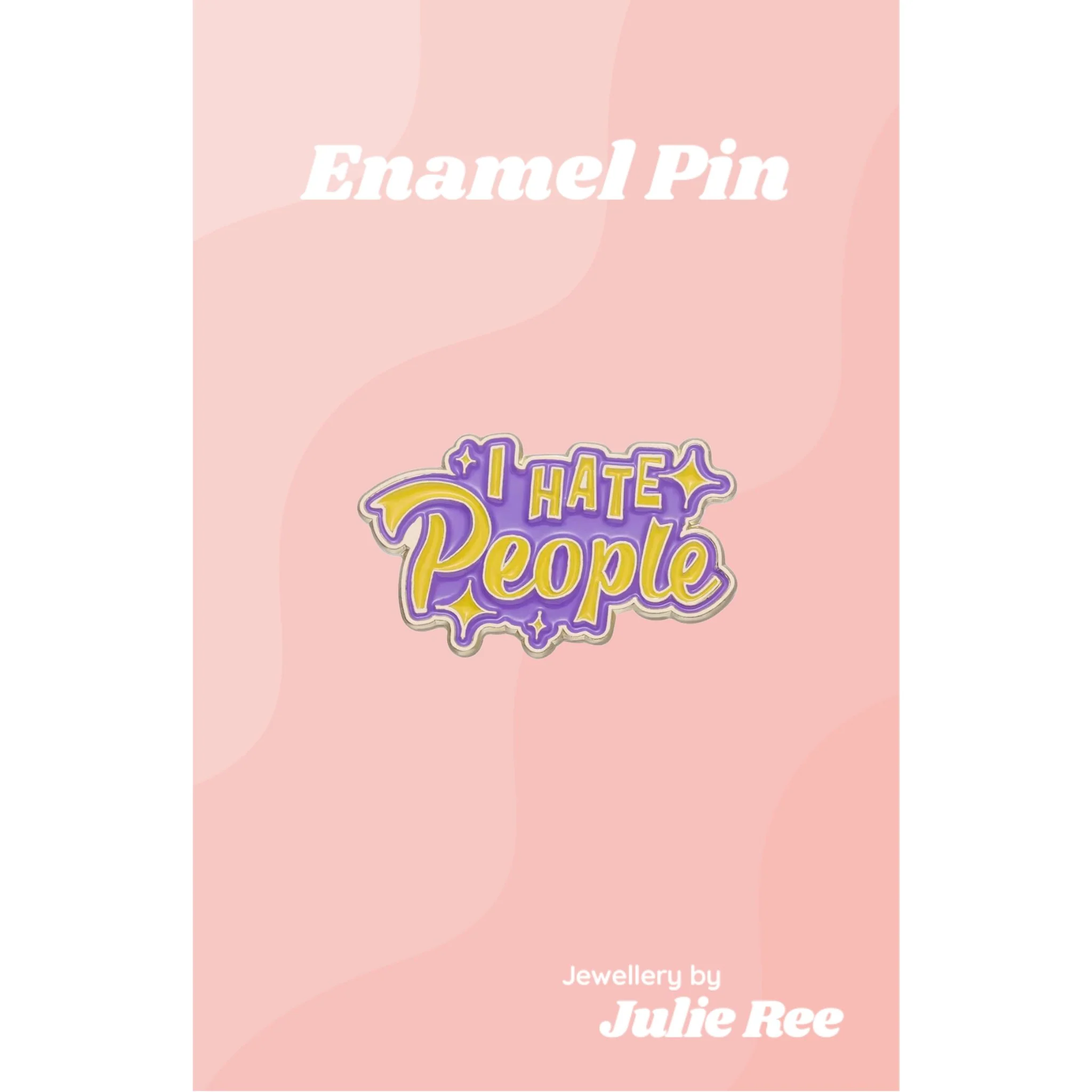 Julie Ree Enamel Pin - I Hate People