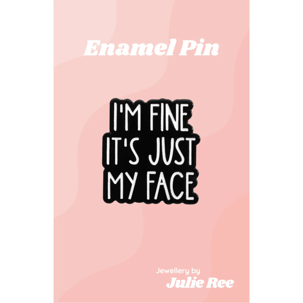 Julie Ree Enamel Pin - I’m Fine It’s Just My Face