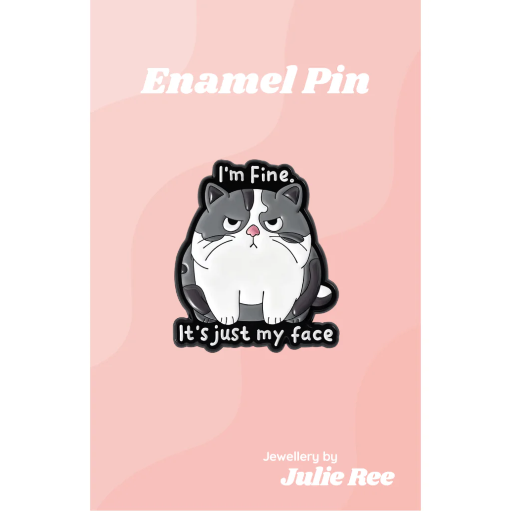 Julie Ree Enamel Pin - I’m Fine It’s Just My Face Cat