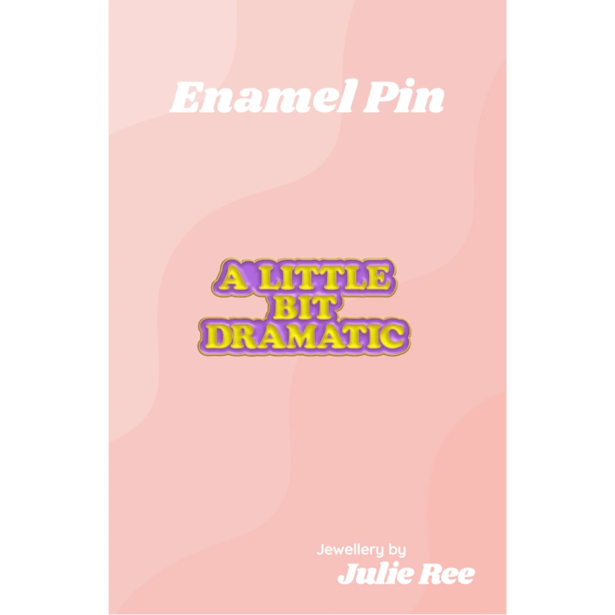 Julie Ree Enamel Pin - Little Bit Dramatic