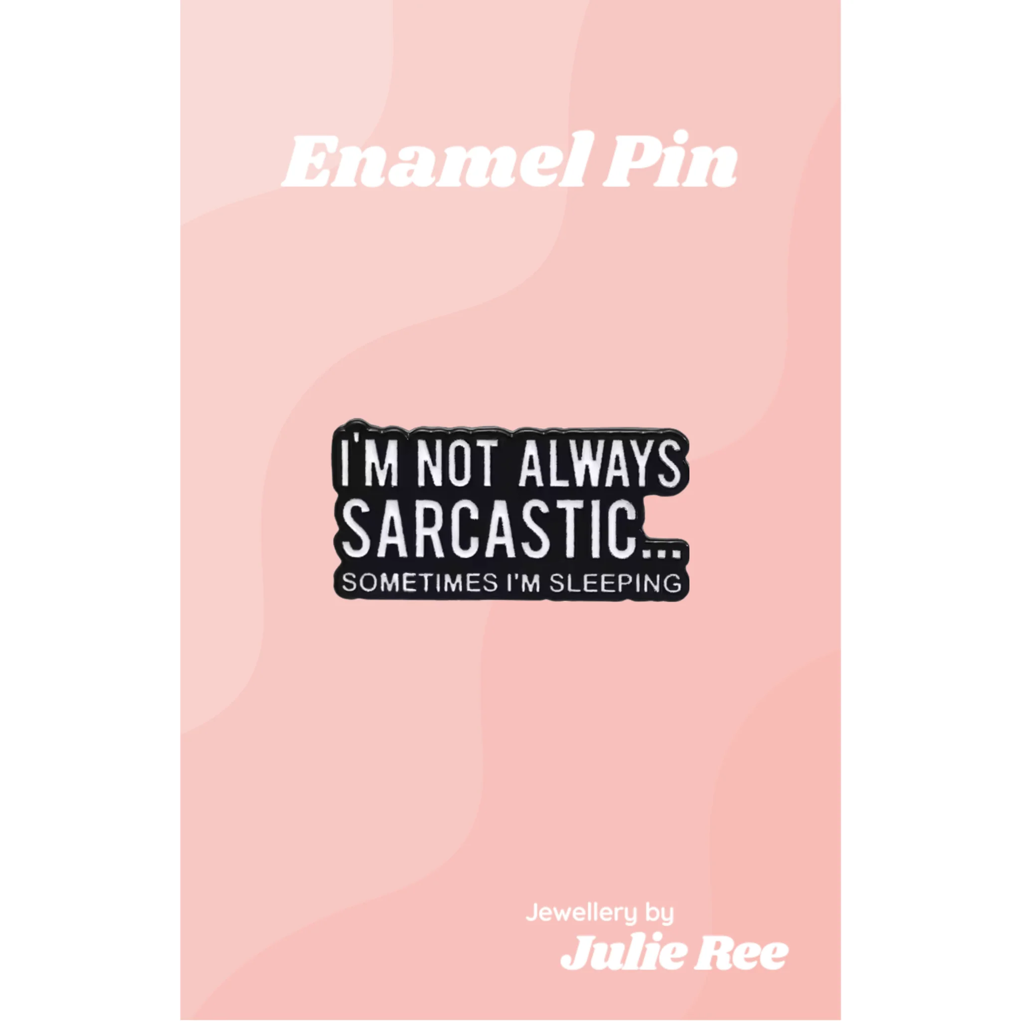 Julie Ree Enamel Pin - Sometimes I'm Sleeping