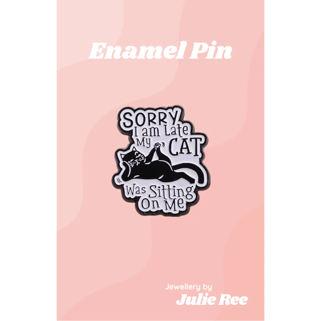 Julie Ree Enamel Pin - Sorry I’m Late My Cat Was Sitting On Me