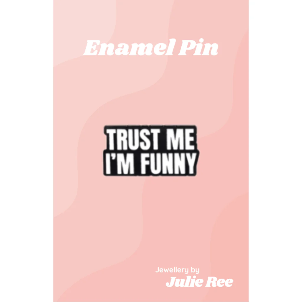 Julie Ree Enamel Pin - Trust Me I’m Funny