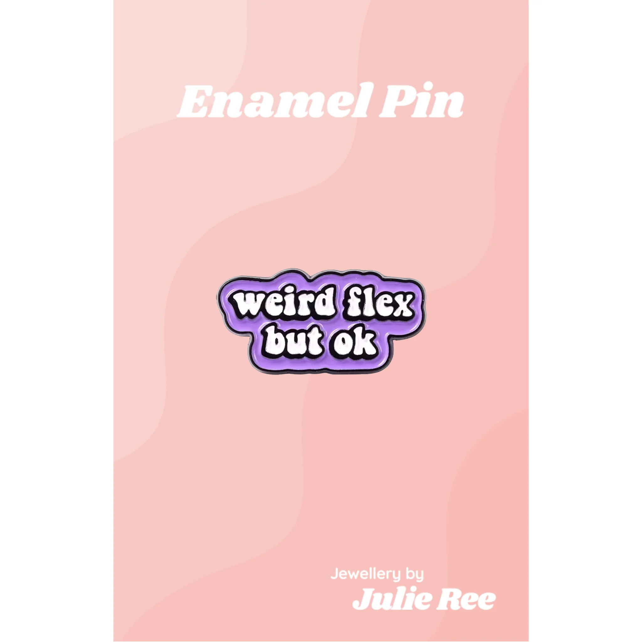 Julie Ree Enamel Pin - Weird Flex